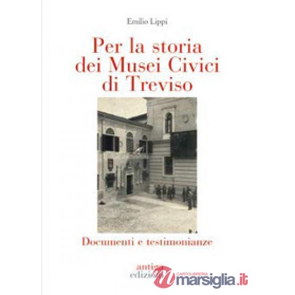 Per la storia dei Musei Civici di Treviso. Documenti e testimonianze