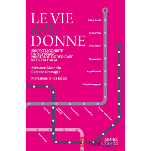 Vie delle donne. 200 protagoniste da ricordare, 200 strade da dedicare in tutta Italia (Le)