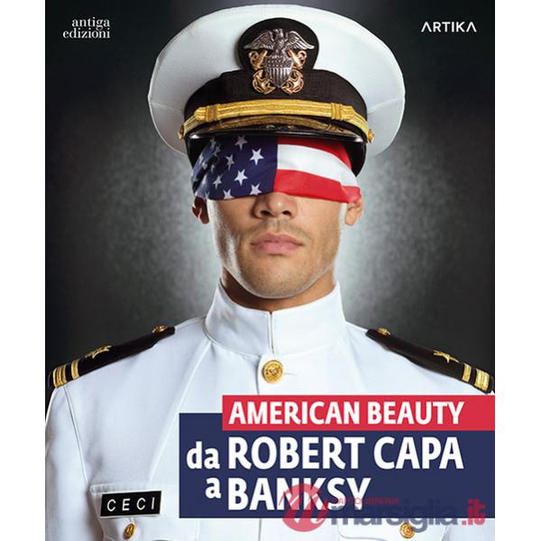 American beauty. Da Robert Capa a Banksy. Catalogo della mostra (Padova, 13 settembre 2023-21 gennaio 2024). Ediz. a colori