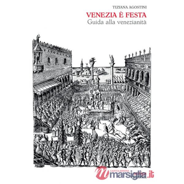 Venezia è festa. Guida alla venezianità