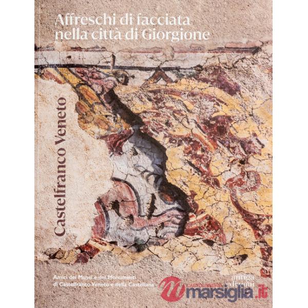 Castelfranco Veneto. Affreschi di facciata nella città di Giorgione. Ediz. a colori