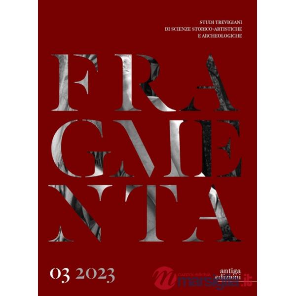 Fragmenta. Studi trevigiani di scienze storico-artistiche e archeologiche. Vol. 3