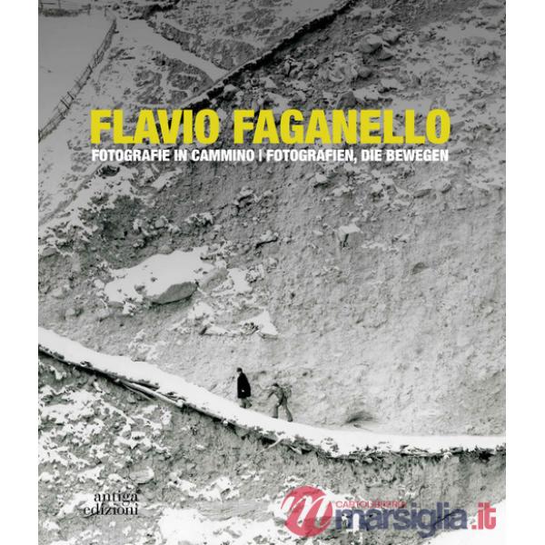 Flavio Faganello. Fotografie in cammino. Ediz. illustrata