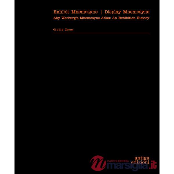 Exhibit Mnemosyne / Display Mnemosyne. Aby Warburg's Mnemosyne Atlas: An Exhibition History