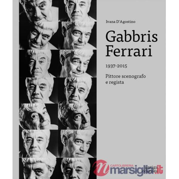 Gabbris Ferrari 1937-2015. Pittore, scenografo e regista