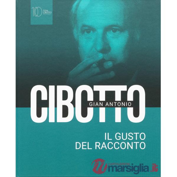 Gian Antonio Cibotto. Il gusto del racconto
