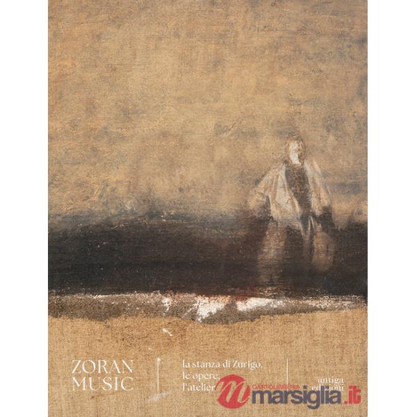 Zoran Music. La stanza di Zurigo, le opere, l'atelier. Ediz. illustrata