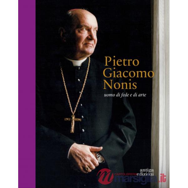 Pietro Giacomo Nonis. Uomo di fede e di arte