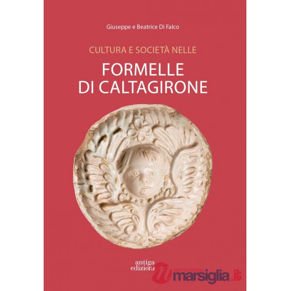 Cultura e società nelle formelle di Caltagirone. Immagini della collezione Di Falco dal XVIII al XX secolo. Ediz. a colori
