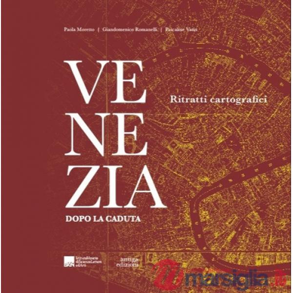 Venezia dopo la caduta. Ritratti cartografici