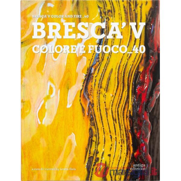 Bresca'V. Colore e fuoco40. Ediz. italiana e inglese