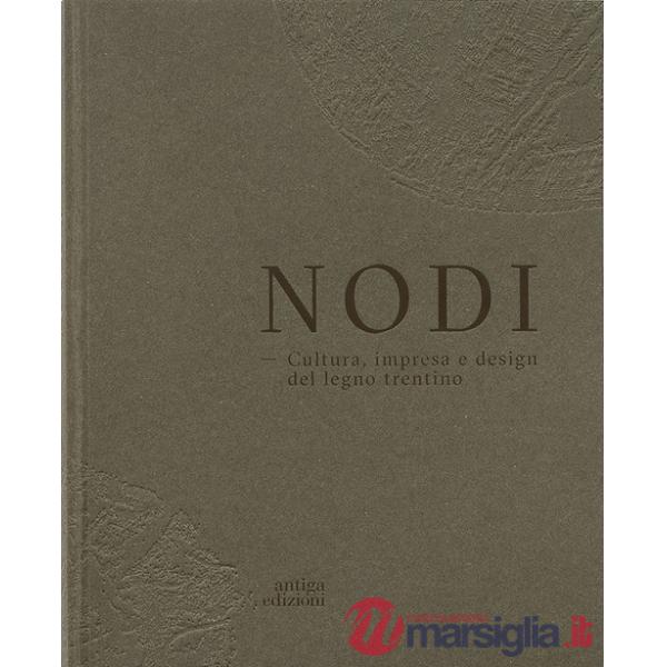 Nodi. Cultura, impresa e design del legno trentino. Ediz. italiana e inglese