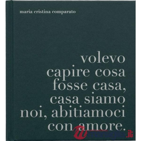 A proposito di casa. Volevo capire cosa fosse casa, casa siamo noi, abitiamoci con amore