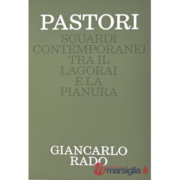 Pastori. Sguardi contemporanei tra il Lagorai e la pianura. Ediz. illustrata