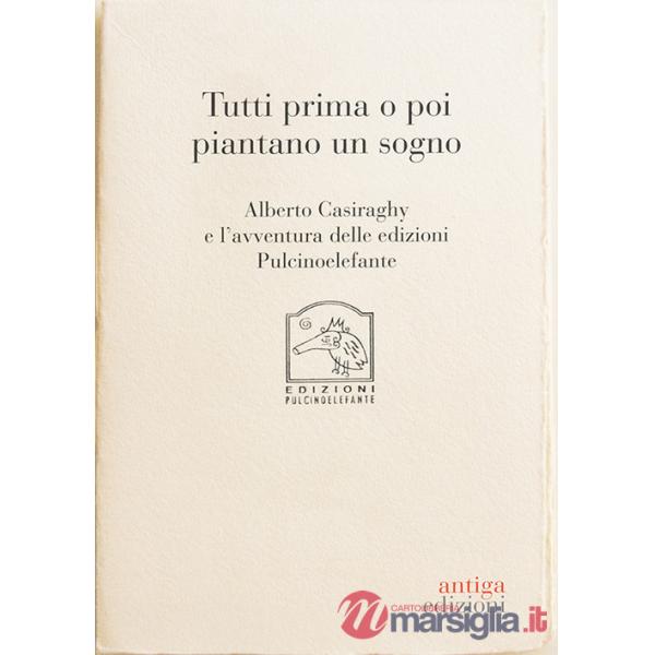 Tutti prima o poi piantano un sogno. Alberto Casiraghy e l'avventura delle edizioni Pulcinoelefante