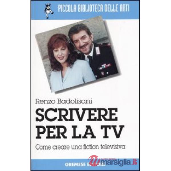 Scrivere per la TV. Come creare una fiction televisiva