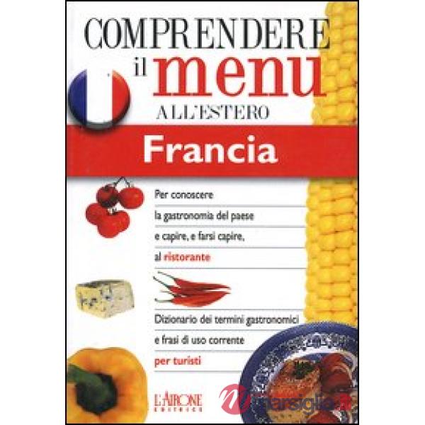Dizionario del menu per i turisti. Per capire e farsi capire al ristorante. Fran