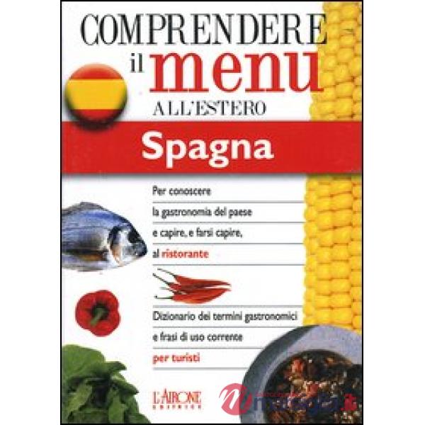 Dizionario del menu per i turisti. Per capire e farsi capire al ristorante. Spag