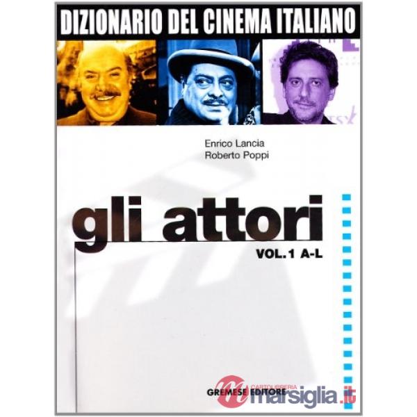Dizionario del cinema italiano. Vol. 1: Gli attori A-L.