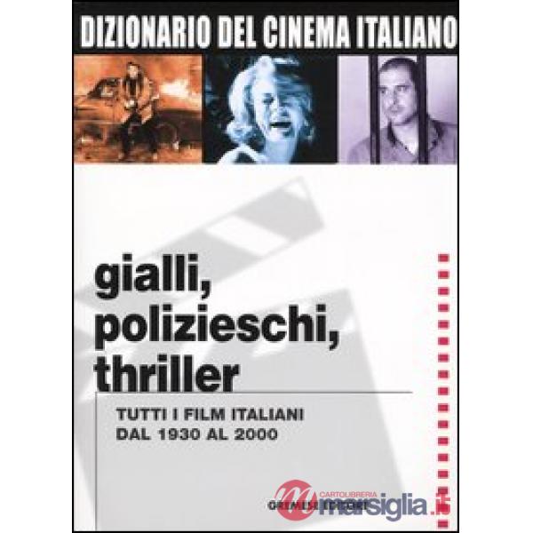 Dizionario del cinema italiano. Gialli, polizieschi, thriller. Tutti i film ital