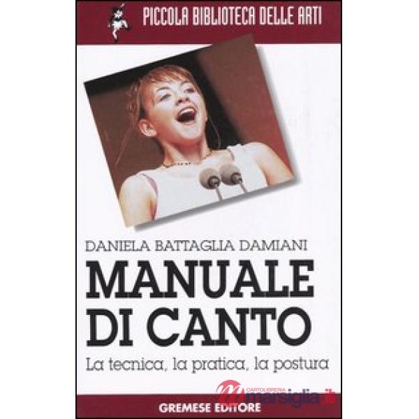 Manuale di canto. La tecnica, la pratica, la postura