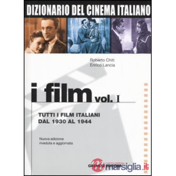 Dizionario del cinema italiano. I film. Vol. 1: Tutti i film italiani dal 1930 a