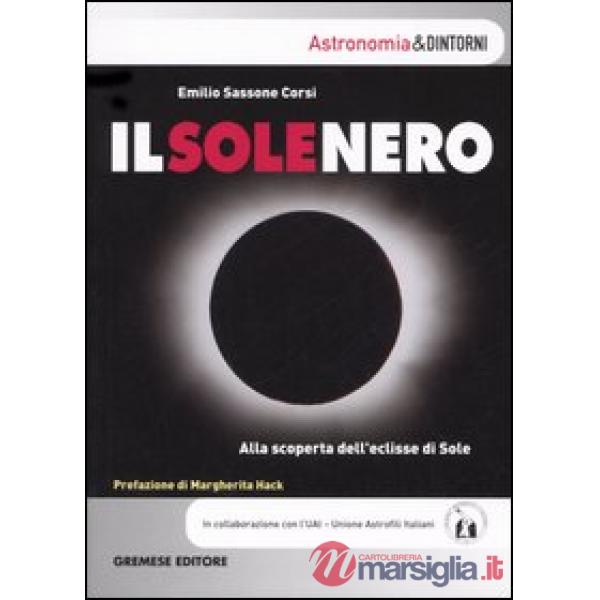 Sole nero. Alla scoperta dell'eclisse di sole (Il)
