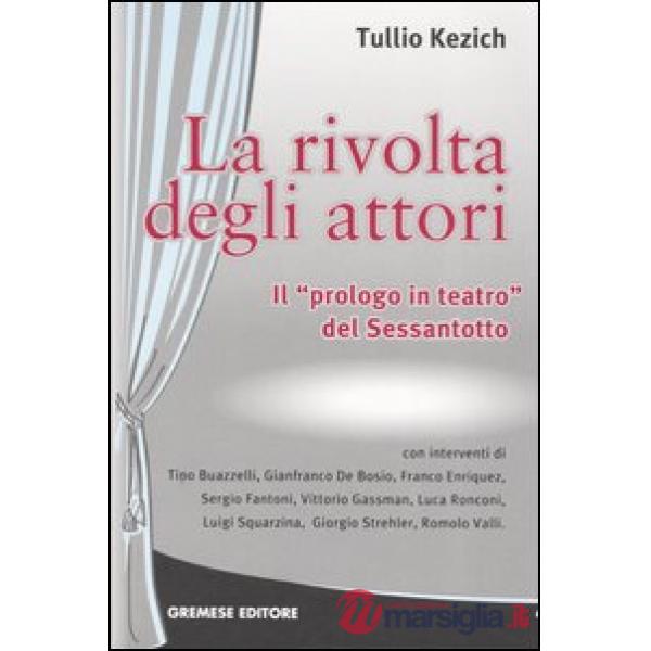 Rivolta degli attori. Il «prologo in teatro» del Sessantotto (La)
