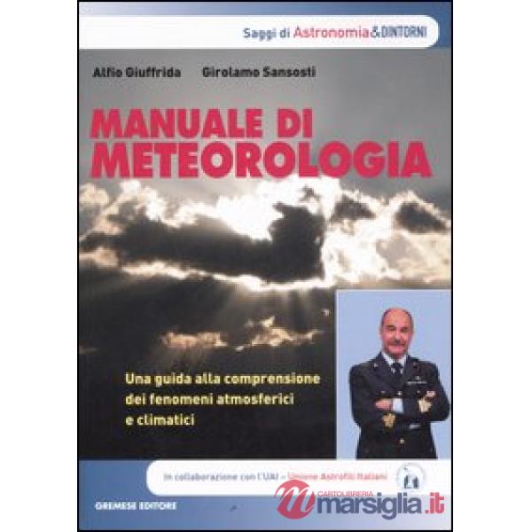 Manuale di meteorologia. Una guida alla comprensione dei fenomeni atmosferici e 