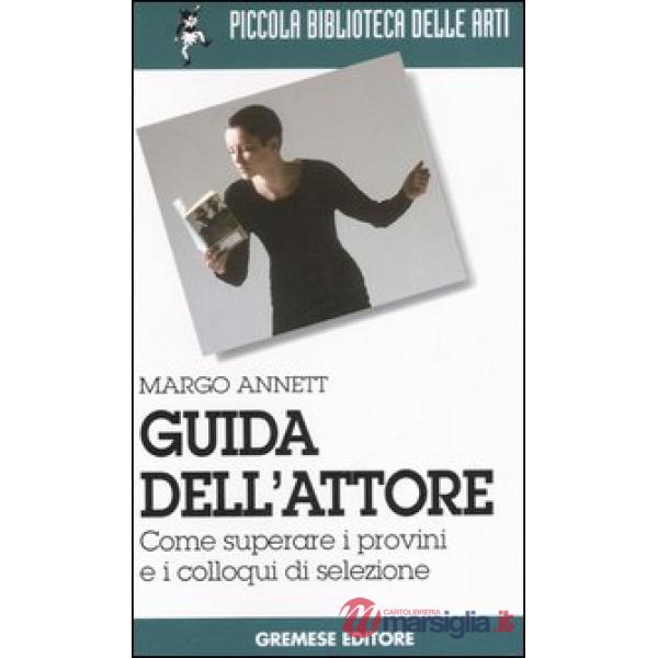 Guida dell'attore. Come superare i provini e i colloqui di selezione