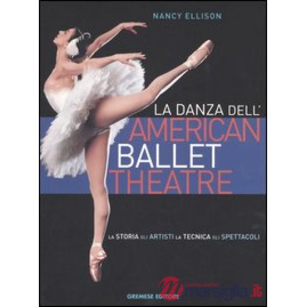 Danza dell'American Ballet Theatre. La storia, gli artisti, la tecnica, gli spet