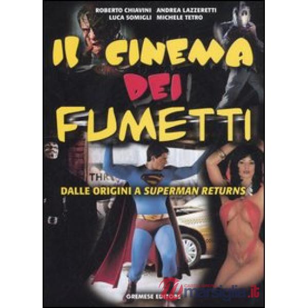 Cinema dei fumetti. Dalle origini a Superman Returns (Il)