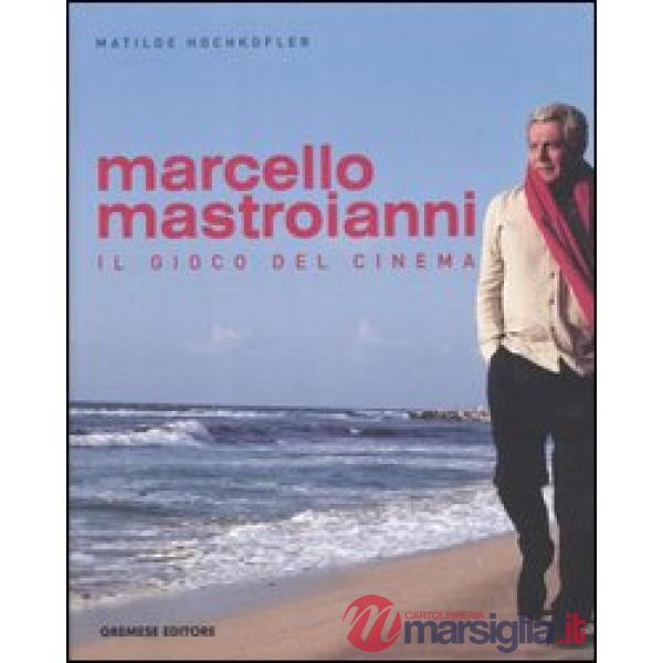 Marcello Mastroianni. Il gioco del cinema