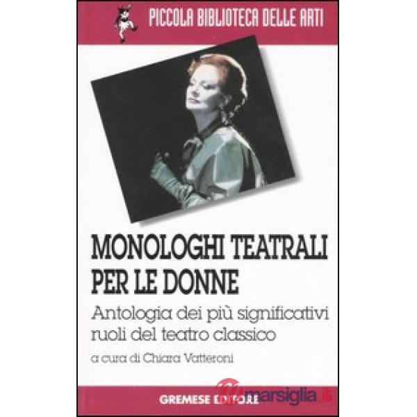 Monologhi teatrali per le donne. Antologia dei più significativi ruoli del teatro classico