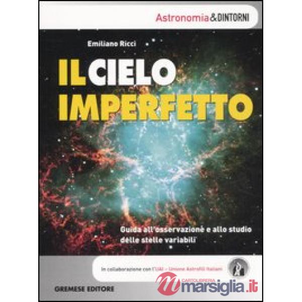 Cielo imperfetto. Guida all'osservazione e allo studio delle stelle variabili (I