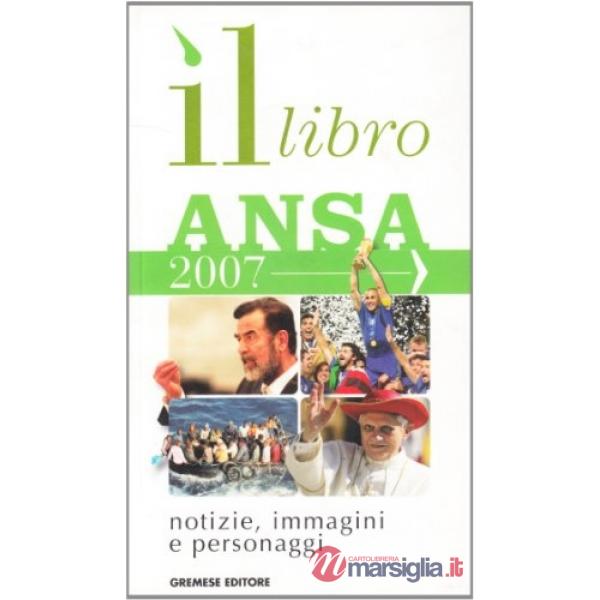 Libro ANSA 2007. Notizie, immagini, personaggi (Il)
