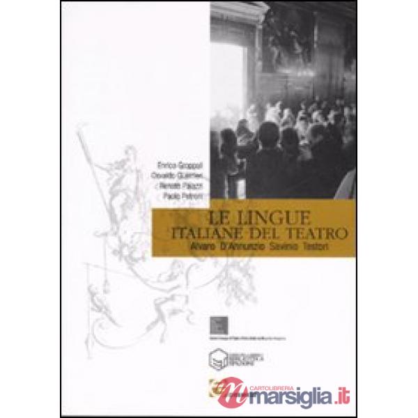 Lingue italiane del teatro. Alvaro, D'Annunzio, Savinio, Testori (Le)