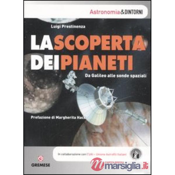 Scoperta dei pianeti. Da Galileo alle sonde spaziali. Ediz. illustrata (La)