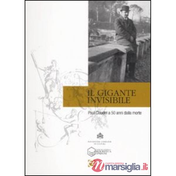 Gigante invisibile. Paul Claudel a cinquant'anni dalla morte. Atti della giornata di studi (Roma, 23 febbraio 2008) (Il)