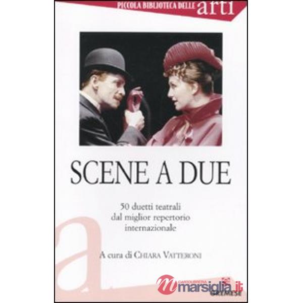 Scene a due. 50 duetti teatrali dal miglior repertorio internazionale