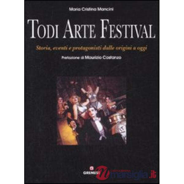 Todi arte festival. Storia, eventi e protagonisti dalle origini a oggi