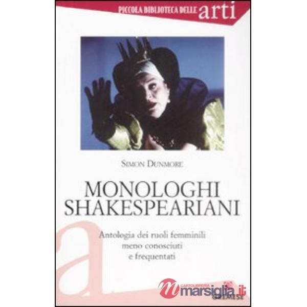 Monologhi shakespeariani. Antologia dei ruoli femminili meno conosciuti e frequentati
