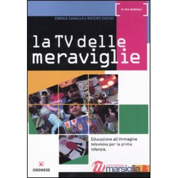 Tv delle meraviglie. Educazione all'immagine televisiva per la prima infanzia (La)