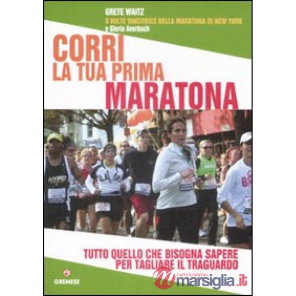 Corri la tua prima maratona. Tutto quello che bisogna sapere per tagliare il tra
