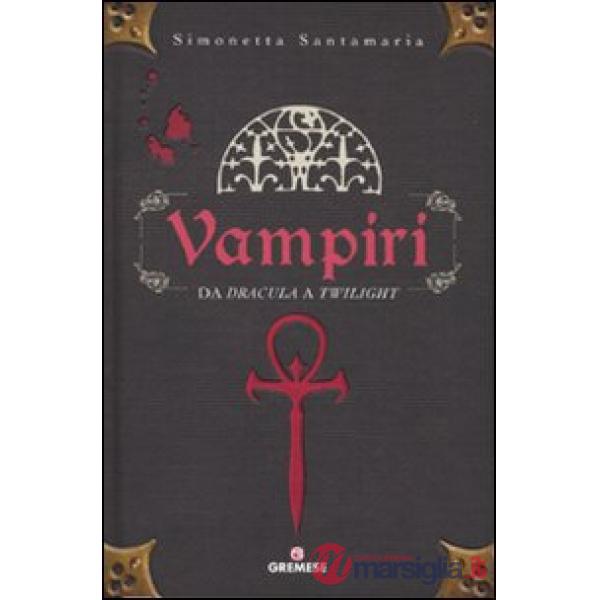 Vampiri. Da «Dracula» a «Twilight». Ediz. illustrata