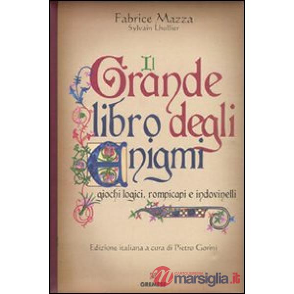 Grande libro degli enigmi. Giochi logici, rompicapi e indovinelli (Il)