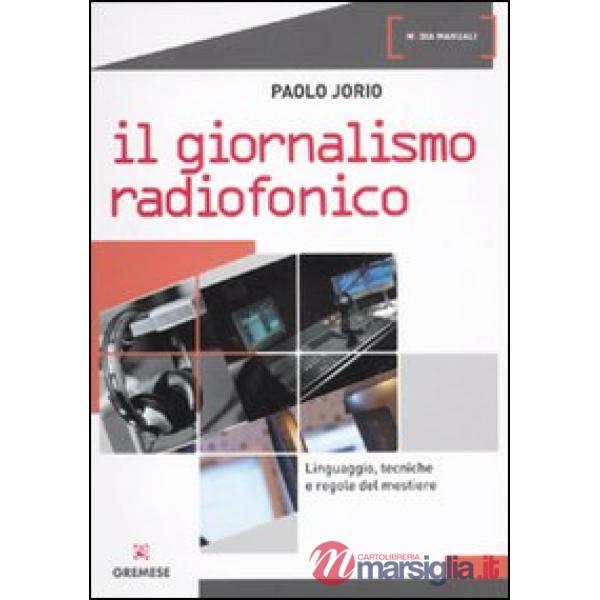 Giornalismo radiofonico. Linguaggio, tecniche e regole del mestiere