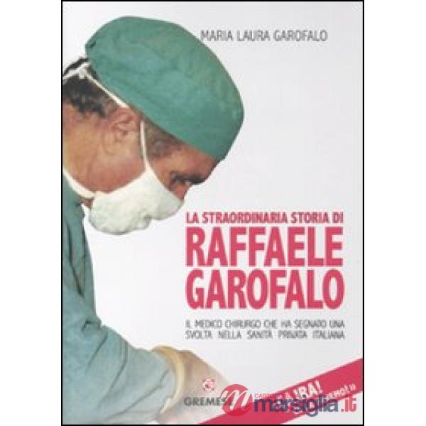 Ça ira! Ce la faremo! La straordinaria storia di Raffaele Garofalo, il medico ch