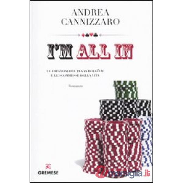 I'm all in. Le emozioni del Texas hold'em e le scommesse della vita
