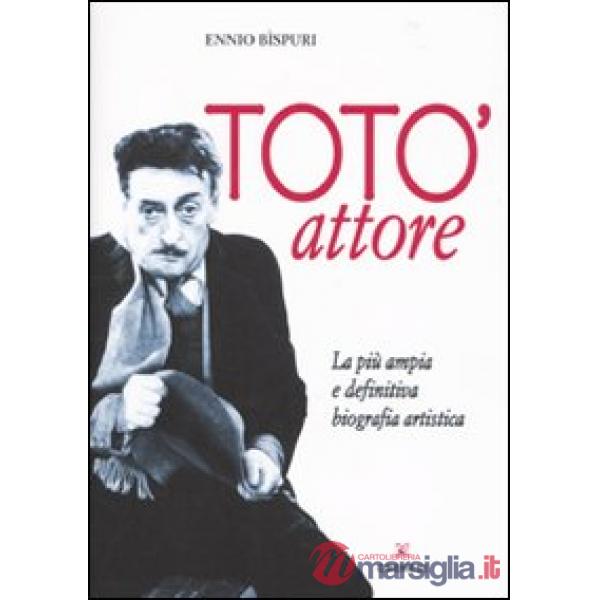 Totò attore. La più ampia e definitiva biografia artistica